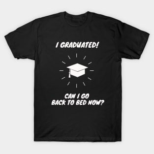 I Graduated Can I Go Back to Bed Now Shirt Funny Gift T-Shirt